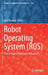 Robot Operating System (Ros): The Complete Reference (Volume 3) by Anis Koubaa