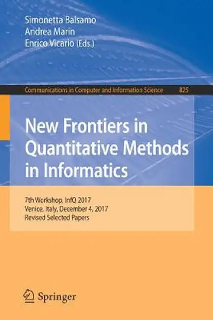 New Frontiers in Quantitative Methods in Informatics: 7th Workshop, Infq 2017, Venice, Italy, December 4, 2017, Revised Selected Papers by Simonetta Balsamo