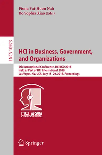 Hci in Business, Government, and Organizations: 5th International Conference, Hcibgo 2018, Held as Part of Hci International 2018, Las Vegas, Nv, Usa, by Fiona Fui-Hoon Nah
