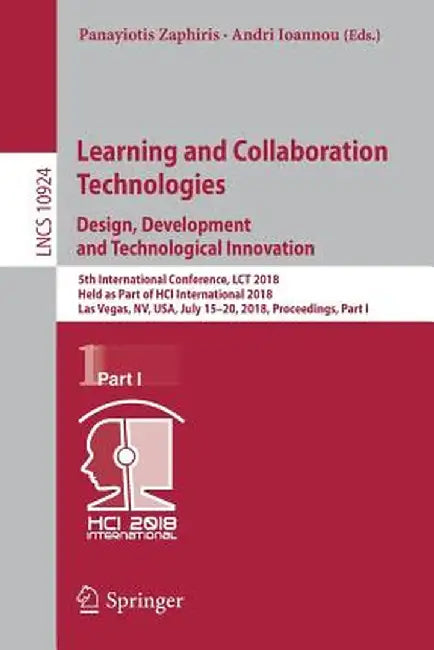 Learning and Collaboration Technologies. Design, Development and Technological Innovation: 5th International Conference, Lct 2018, Held as Part of Hci by Panayiotis Zaphiris