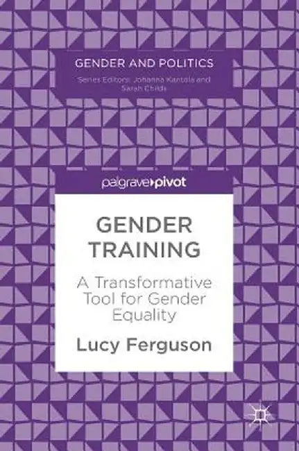 Gender Training: A Transformative Tool for Gender Equality by Lucy Ferguson