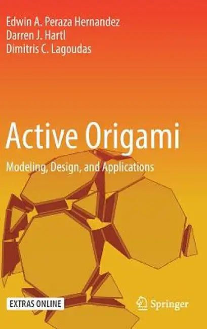 Active Origami: Modeling, Design, and Applications by Edwin A. Peraza Hernandez