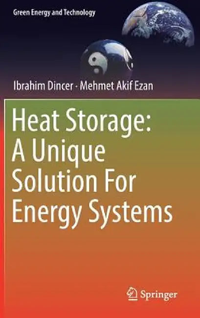 Heat Storage: A Unique Solution for Energy Systems by Ibrahim Dincer