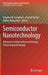 Semiconductor Nanotechnology: Advances in Information and Energy Processing and Storage by Stephen M. Goodnick