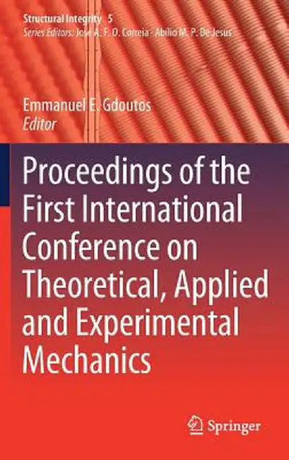 Proceedings of the First International Conference on Theoretical, Applied and Experimental Mechanics by Emmanuel E. Gdoutos