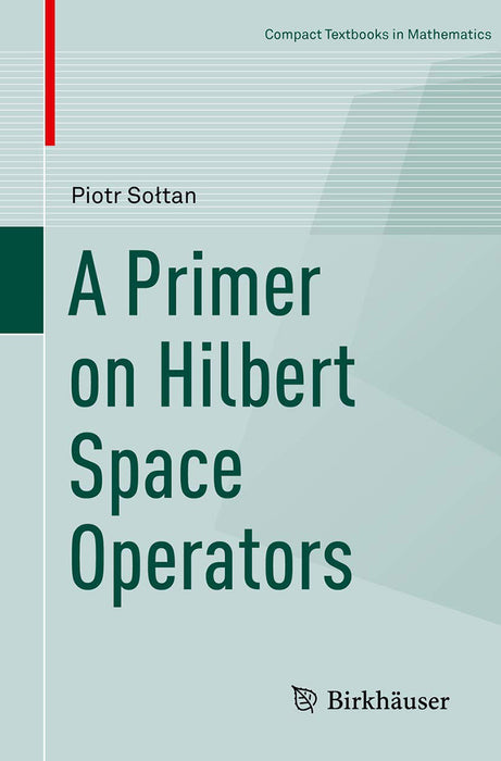 A Primer on Hilbert Space Operators- by So?tan