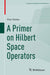 A Primer on Hilbert Space Operators- by So?tan