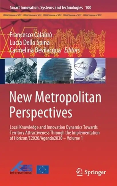 New Metropolitan Perspectives: Local Knowledge and Innovation Dynamics Towards Territory Attractiveness Through the Implementation of Horizon/E2020/A by Francesco Calabrò