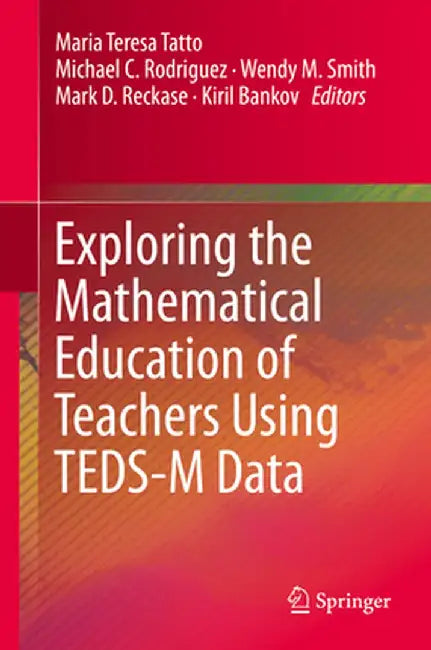 Exploring the Mathematical Education of Teachers Using Teds-M Data by Maria Teresa Tatto
