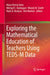 Exploring the Mathematical Education of Teachers Using Teds-M Data by Maria Teresa Tatto