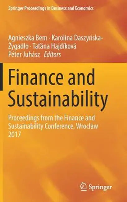 Finance and Sustainability: Proceedings from the Finance and Sustainability Conference, Wroclaw 2017 by Agnieszka Bem