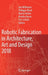 Robotic Fabrication in Architecture, Art and Design 2018: Foreword by Sigrid Brell-Çokcan and Johannes Braumann, Association for Robots in Architectur by Jan Willmann