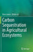 Carbon Sequestration in Agricultural Ecosystems by Klaus Lorenz