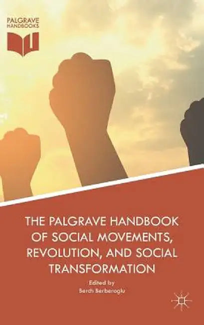 The Palgrave Handbook of Social Movements, Revolution, and Social Transformation by Berch Berberoglu