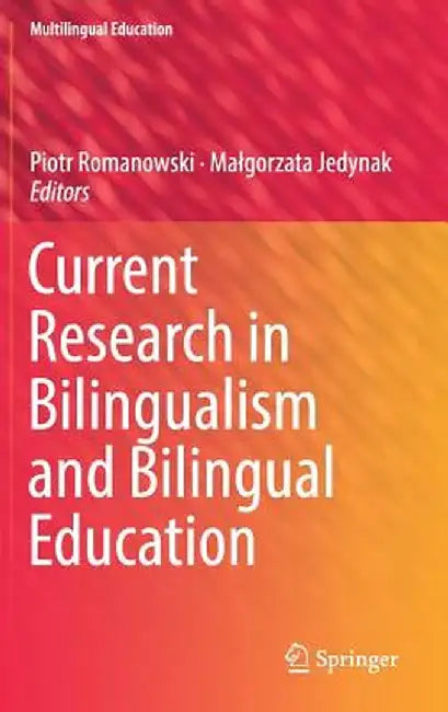 Current Research in Bilingualism and Bilingual Education by Piotr Romanowski