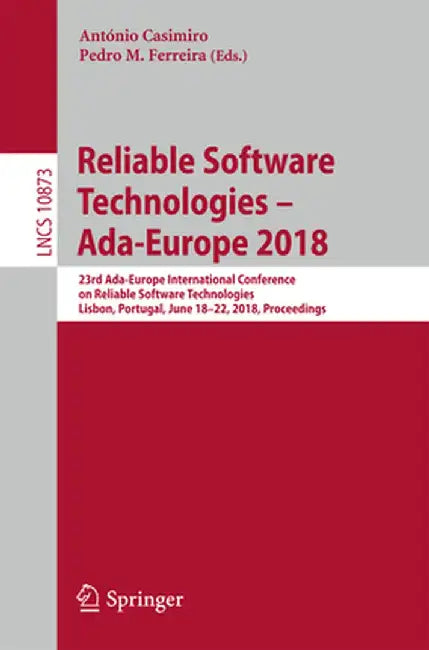Reliable Software Technologies - Ada-Europe 2018: 23rd Ada-Europe International Conference on Reliable Software Technologies, Lisbon, Portugal, June 1 by António Casimiro