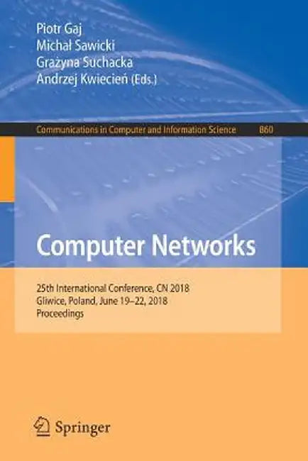 Computer Networks: 25th International Conference, Cn 2018, Gliwice, Poland, June 19-22, 2018, Proceedings by Piotr Gaj