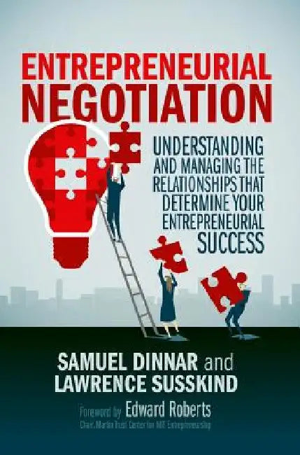 Entrepreneurial Negotiation: Understanding and Managing the Relationships That Determine Your Entrepreneurial Success by Samuel Dinnar