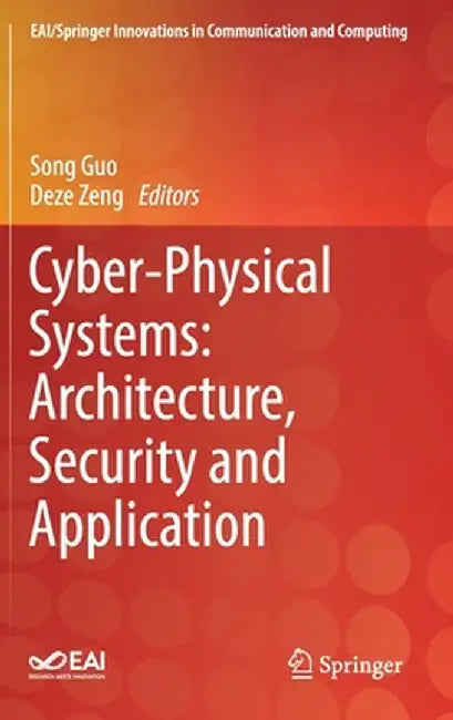 Cyber-Physical Systems: Architecture, Security and Application by Song Guo