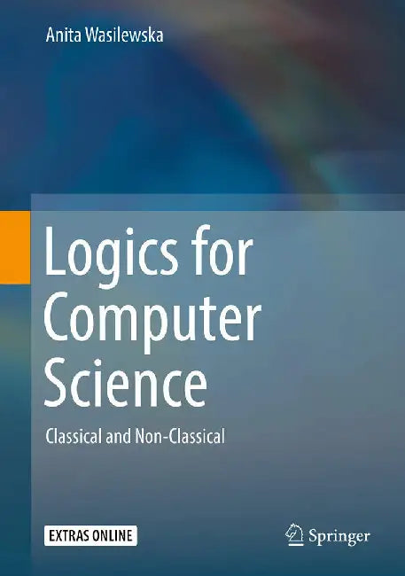 Logics for Computer Science-Classical and Non-Classical by Wasilewska