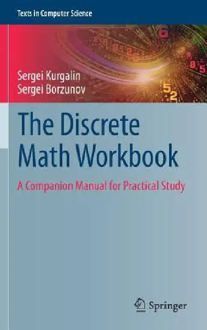 The Discrete Math Workbook: A Companion Manual for Practical Study by Sergei Kurgalin