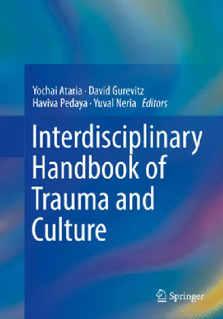 Interdisciplinary Handbook of Trauma and Culture by Yochai Ataria, David Gurevitz, Haviva Pedaya