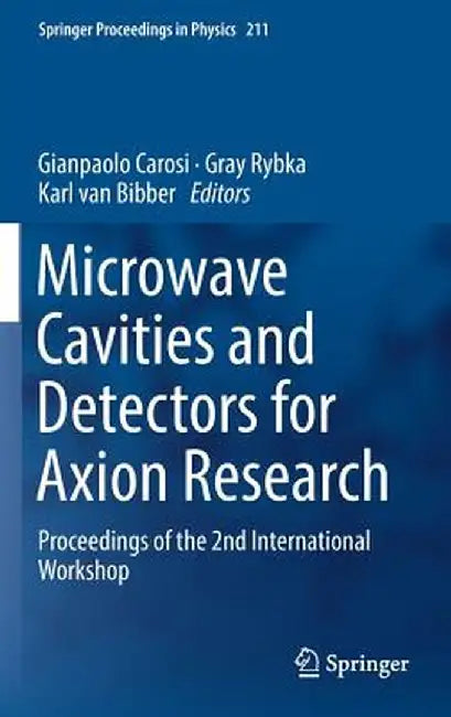 Microwave Cavities and Detectors for Axion Research: Proceedings of the 2nd International Workshop by Gianpaolo Carosi