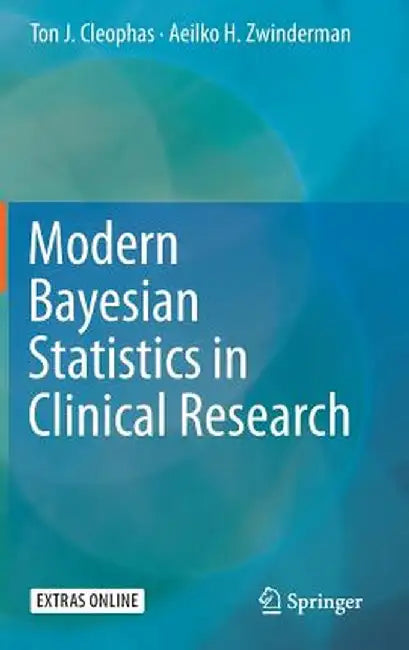 Modern Bayesian Statistics in Clinical Research by Ton J. Cleophas