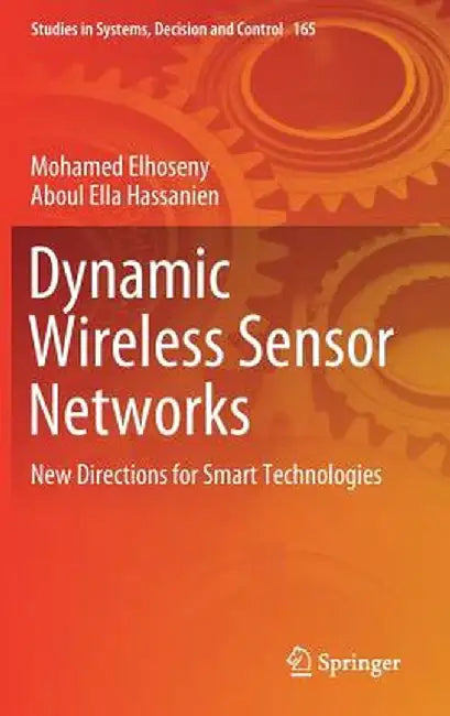 Dynamic Wireless Sensor Networks: New Directions for Smart Technologies by Mohamed Elhoseny