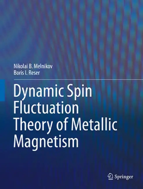 Dynamic Spin-Fluctuation Theory of Metallic Magnetism by Nikolai B. Melnikov