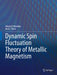 Dynamic Spin-Fluctuation Theory of Metallic Magnetism by Nikolai B. Melnikov