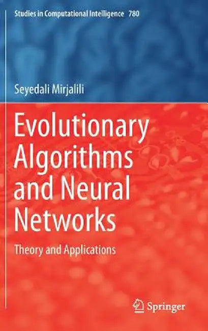 Evolutionary Algorithms and Neural Networks: Theory and Applications by Seyedali Mirjalili