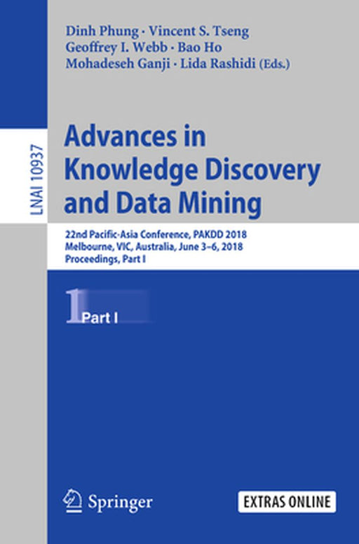 Advances in Knowledge Discovery and Data Mining: 22nd Pacific-Asia Conference, Pakdd 2018, Melbourne, Vic, Australia, June 3-6, 2018, Proceedings, Par by Dinh Phung