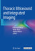 Thoracic Ultrasound and Integrated Imaging by Francesco Feletti