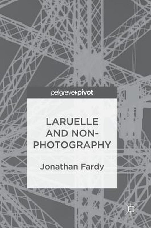 Laruelle and Non-Photography by Jonathan Fardy