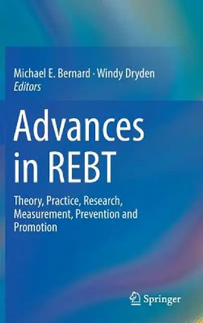 Advances in Rebt: Theory, Practice, Research, Measurement, Prevention and Promotion by Michael E. Bernard