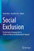 Social Exclusion: Psychological Approaches to Understanding and Reducing Its Impact by Paolo Riva, Jennifer Eck