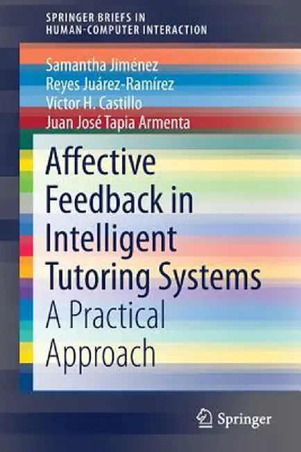 Affective Feedback in Intelligent Tutoring Systems: A Practical Approach by Samantha Jiménez