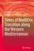 Times of Neolithic Transition Along the Western Mediterranean by Oreto García-Puchol, Domingo C. Salazar-García