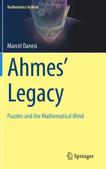 Ahmes' Legacy: Puzzles and the Mathematical Mind by Marcel Danesi