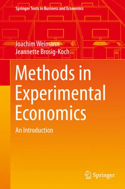 Methods in Experimental Economics by Weimann, Joachim