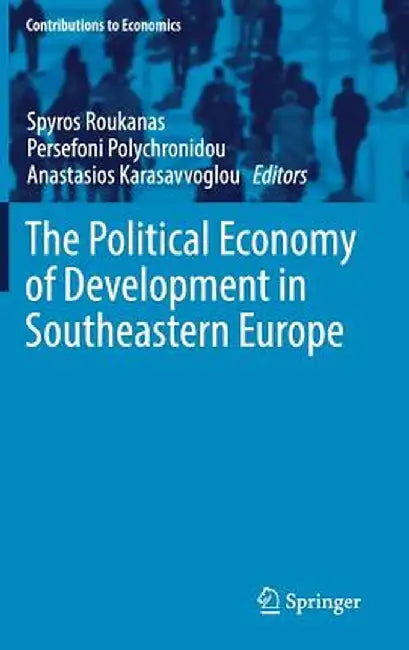 The Political Economy of Development in Southeastern Europe by Spyros Roukanas