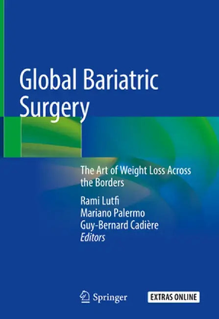 Global Bariatric Surgery: The Art of Weight Loss Across the Borders by Rami Lutfi