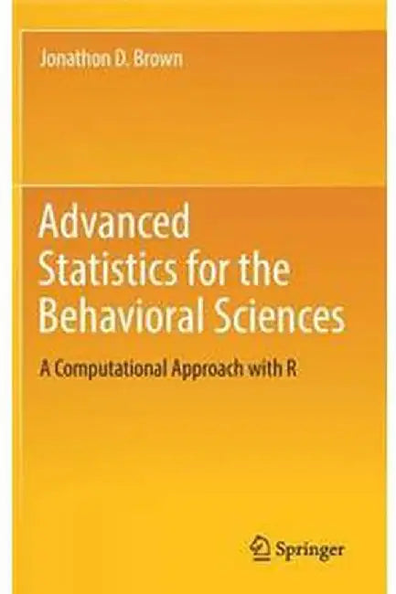 Advanced Statistics for the Behavioral Sciences-A Computational Approach with R by Brown