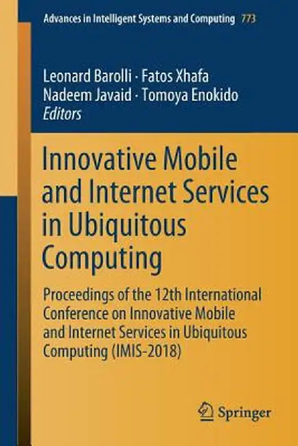 Innovative Mobile and Internet Services in Ubiquitous Computing: Proceedings of the 12th International Conference on Innovative Mobile and Internet Se by Leonard Barolli