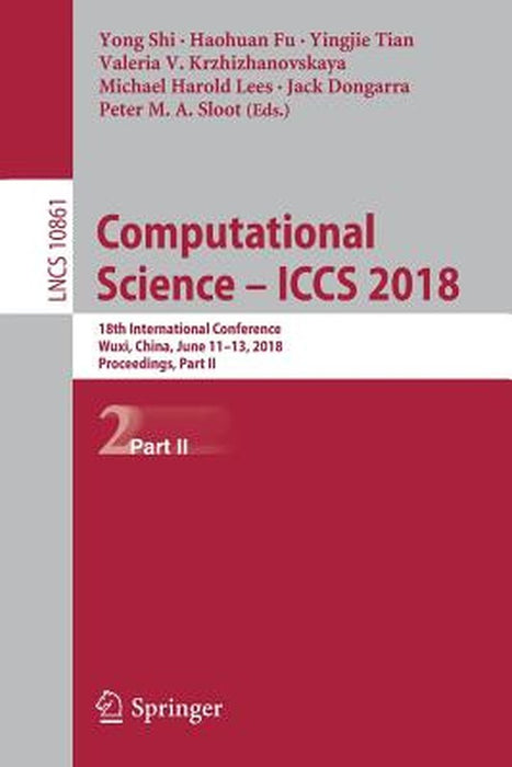 Computational Science - Iccs 2018: 18th International Conference, Wuxi, China, June 11-13, 2018, Proceedings, Part II by Yong Shi