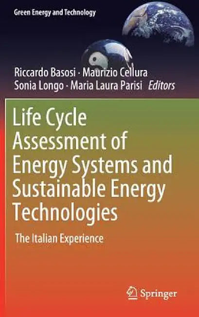 Life Cycle Assessment of Energy Systems and Sustainable Energy Technologies: The Italian Experience by Riccardo Basosi