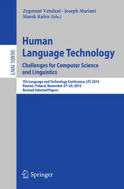 Human Language Technology. Challenges for Computer Science and Linguistics: 7th Language and Technology Conference, Ltc 2015, Poznań, Poland, Nov by Zygmunt Vetulani