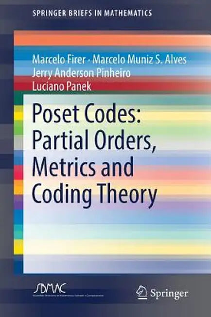 Poset Codes: Partial Orders, Metrics and Coding Theory by Marcelo Firer