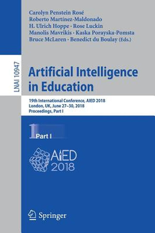 Artificial Intelligence in Education: 19th International Conference, Aied 2018, London, Uk, June 27-30, 2018, Proceedings, Part I by Carolyn Penstein Rosé